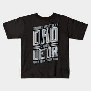 I have Two Titles Dad and Deda Kids T-Shirt